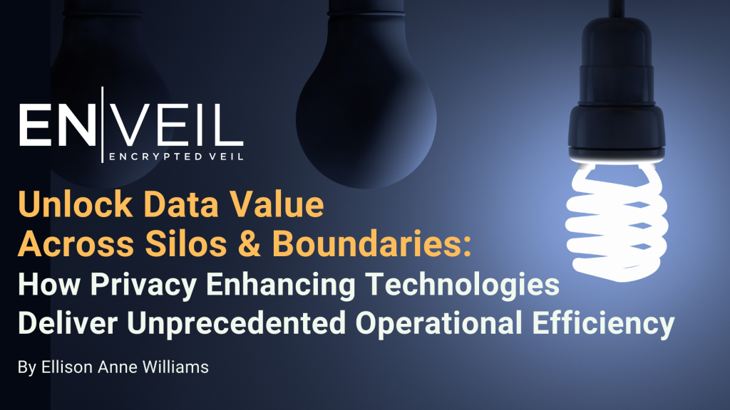 Privacy Enhancing Technologies Enable Operational Efficiency 